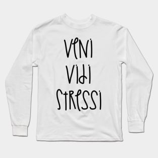 Veni Vidi Stressi Long Sleeve T-Shirt